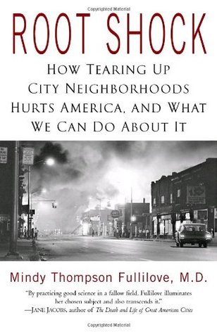 root shock how tearing up city neighborhoods hurts america and