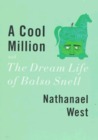 A Cool Million and The Dream Life of Balso Snell: Two Novels A Cool Million and The Dream Life of Balso Snell: Two Novels