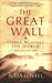 The Great Wall China Against the World, 1000 BC - AD 2000 by Julia Lovell