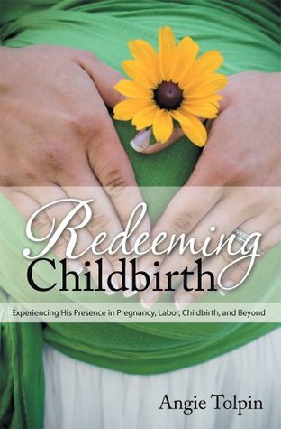 redeeming-childbirth-experiencing-his-presence-in-pregnancy-labor-childbirth-and-beyond
