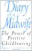 Diary of a Midwife: The Power of Positive Childbearing