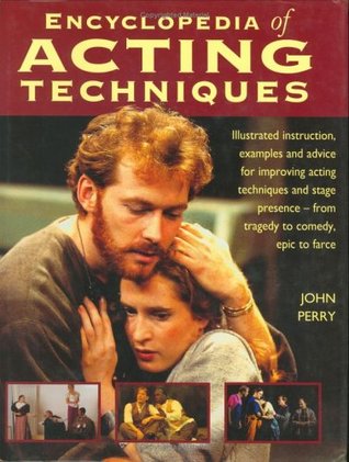 encyclopedia-of-acting-techniques-illustrated-instruction-examples-and-advice-for-improving-acting-techniques-and-stage-presence-from-tragedy-to-comedy-epic-to-farce