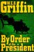 By Order of the President (Presidential Agent, #1) by W.E.B. Griffin