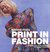 Print in Fashion: Design, Development and Technique in Fashion Textiles