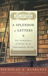 A Splendor of Letters: The Permanence of Books in an Impermanent World A Splendor of Letters: The Permanence of Books in an Impermanent World
