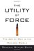 The Utility of Force: The Art of War in the Modern World