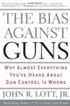 The Bias Against Guns Why Almost Everything Youve Heard About Gun Control Is The Bias Against Guns Why Almost Everything Youve Heard About Gun Control Is