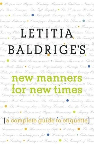 Letitia Baldriges New Manners for New Times : A Complete Guide to Etiquette
