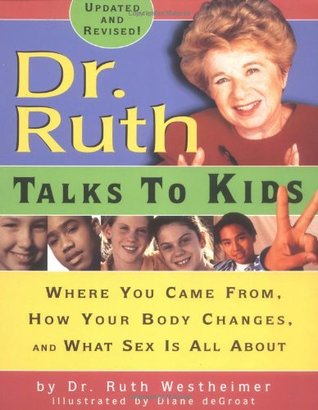 Dr. Ruth Talks to Kids: Where You Came From, How Your Body Changes, and