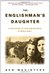 The Englishman's Daughter A True Story of Love and Betrayal in World War I by Ben Macintyre