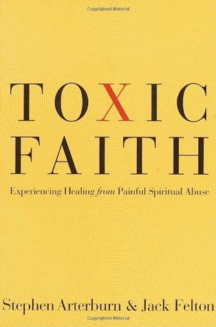 Toxic Faith Experiencing Healing Over Painful Spiritual Abuse By Toxic Faith Experiencing Healing Over Painful Spiritual Abuse By
