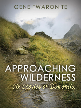 approaching-wilderness-six-stories-of-dementia