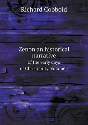 zenon-an-historical-narrative-of-the-early-days-of-christianity-volume-i