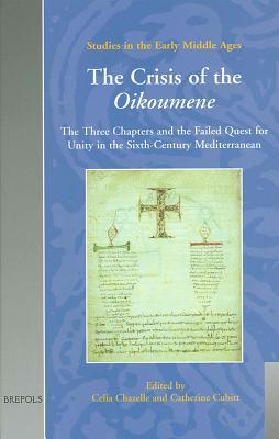 the-crisis-of-the-oikoumene-the-three-chapters-and-the-failed-quest-for-unity-in-the-sixth-century-mediterranean