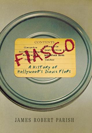 Fiasco: A History of Hollywoods Iconic Flops