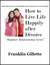 How to Live Life Happily After Divorce by Franklin Gillette
