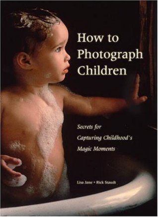 How to Photograph Children: Secrets for Capturing Childhoodss Magic Moments
