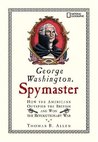 George Washington, Spymaster: How the Americans Outspied the British and Won the Revolutionary War