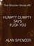 Humpty Dumpty Says Fuck You (The Shocker Series) by Alan Spencer