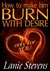 How To Make Him BURN With Desire...Only For YOU by Lanie Stevens