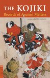 The Kojiki: Records of Ancient Matters The Kojiki: Records of Ancient Matters