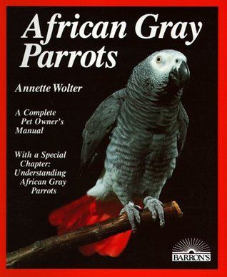 African Gray Parrots: Purchase, Acclimation, Care, Diet, Diseases With a Special Chapter on Understanding the African Gray Parrot Libros y descarga gratuita