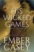 His Wicked Games (His Wicked Games, #1) by Ember Casey