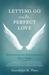 Letting Go into Perfect Love Discovering the Extraordinary After Abuse by Gwendolyn M. Plano