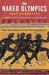 The Naked Olympics The True Story of the Ancient Games by Tony Perrottet