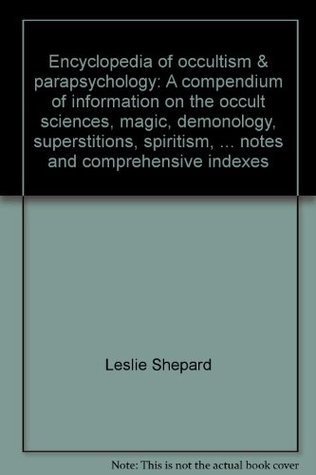 encyclopedia-of-occultism-parapsychology-a-compendium-of-information-on-the-occult-sciences-magic-demonology-superstitions-spiritism-mysticism-metaphysics-psychical-science