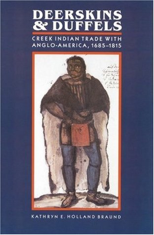 deerskins-and-duffels-the-creek-indian-trade-with-anglo-america-1685-1815