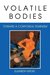 Volatile Bodies: Toward a Corporeal Feminism