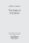 The Origin of Evil Spirits: The Reception of Genesis 6.1-4 in Early Jewish Literature