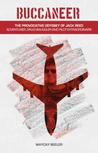 Buccaneer: The Provocative Odyssey of Jack Reed, Adventurer, Drug Smuggler and Pilot Extraordinaire