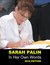 SARAH PALIN In Her Own Words - Palin's Recent Speeches & Interviews with (Companion to Sara Plains Book Going Rouge and America by Heart) by Sarah Palin