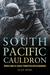 South Pacific Cauldron World War II's Great Forgotten Battlegrounds by Alan Rems