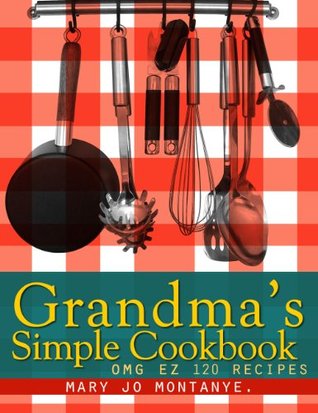 Grandma's Simple Cookbook:OMG EZ 120 Recipes