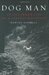 Dog Man An Uncommon Life on a Faraway Mountain by Martha Sherrill