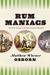 Rum Maniacs Alcoholic Insanity in the Early American Republic by Matthew Warner Osborn