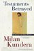 Testaments Betrayed by Milan Kundera Testaments Betrayed by Milan Kundera