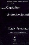 How Capitalism Underdeveloped Black America: Problems in Race, Political Economy, and Society (Updated Edition)