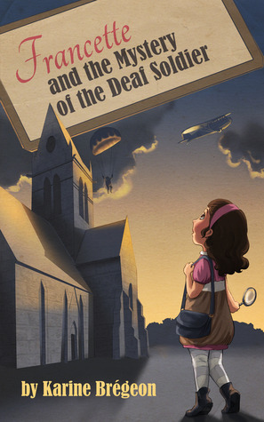 Francette and the Mystery of the Deaf Soldier by Karine Brégeon