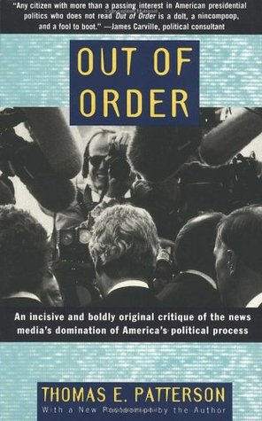out-of-order-an-incisive-and-boldly-original-critique-of-the-news-media-s-domination-of-america-s-political-process