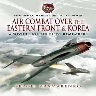 the-red-air-force-at-war-air-combat-over-the-eastern-front-and-korea-a-soviet-fighter-pilot-remembers-red-air-force-at-war