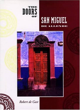 The Doors Of San Miguel De Allende By Robert De Gast