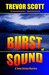 Burst of Sound (A Tony Caruso Mystery) by Trevor Scott