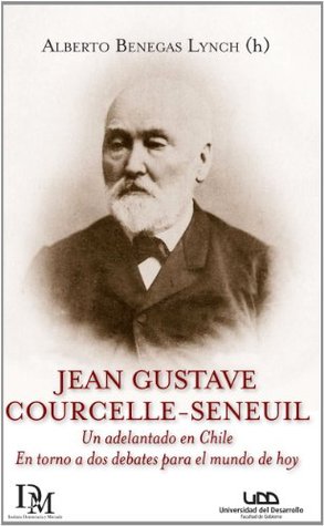 jean-gustave-courcelle-seneuil-un-adelantado-en-chile-en-torno-a-dos-debates-para-el-mundo-de-hoy-coleccin-pensamiento-latinoamericano
