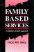 Family Based Services A Solution-Based Approach by Insoo Kim Berg