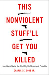 This Nonviolent Stuff'll Get You Killed: How Guns Made the Civil Rights Movement Possible