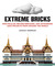 Extreme Bricks Spectacular, Record-Breaking, and Astounding LEGO Projects from around the World by Sarah Herman